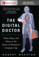 Digitálny lekár: Digitálny lekár: nádej, hype a škoda na úsvite počítačového veku medicíny - The Digital Doctor: Hope, Hype, and Harm at the Dawn of Medicine's Computer Age