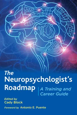 Neuropsychologický plán: Sprievodca vzdelávaním a kariérou - The Neuropsychologist's Roadmap: A Training and Career Guide