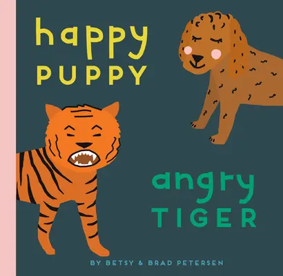 Šťastné šteniatko, nahnevaný tiger: Malá kniha o veľkých pocitoch - Happy Puppy, Angry Tiger: A Little Book about Big Feelings