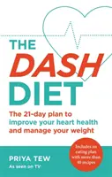 The Dash Diet: Dash: Schudnite a zlepšite zdravie svojho srdca za 21 dní - The Dash Diet: Lose Weight and Improve Your Heart Health in 21 Days
