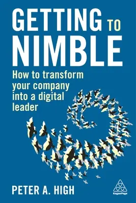 Getting to Nimble: Ako premeniť svoju spoločnosť na digitálneho lídra - Getting to Nimble: How to Transform Your Company Into a Digital Leader