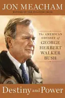 Osud a moc: Americká odysea Georgea Herberta Walkera Busha - Destiny and Power: The American Odyssey of George Herbert Walker Bush