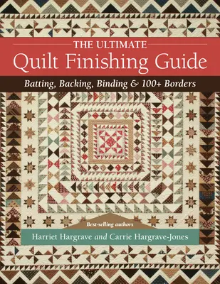 The Ultimate Quilt Finishing Guide: The Ultimate Quilt Finishing Guide: Podšívanie, podklad, viazanie a viac ako 100 okrajov - The Ultimate Quilt Finishing Guide: Batting, Backing, Binding & 100+ Borders