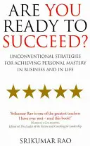 Ste pripravení uspieť? - Netradičné stratégie na dosiahnutie osobného majstrovstva v podnikaní a v živote - Are You Ready to Succeed? - Unconventional strategies for achieving personal mastery in business and in life