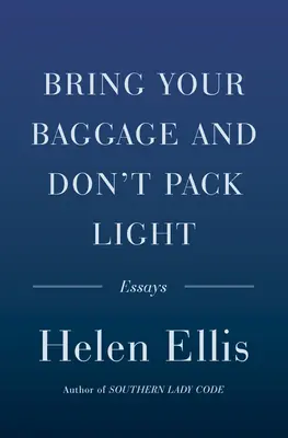 Vezmite si batožinu a nezbaľte sa naľahko: Eseje - Bring Your Baggage and Don't Pack Light: Essays