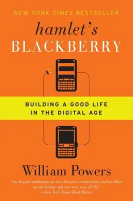 Hamletov Blackberry: Budovanie dobrého života v digitálnom veku - Hamlet's Blackberry: Building a Good Life in the Digital Age