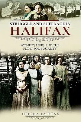 Boj a volebné právo v Halifaxe: Život žien a boj za rovnoprávnosť - Struggle and Suffrage in Halifax: Women's Lives and the Fight for Equality