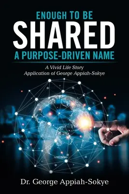 Dosť na to, aby sme sa delili: účelovo orientovaný názov: Živý životný príbeh George Appiah-Sokye - Enough to Be Shared: a Purpose-Driven Name: A Vivid Life Story Application of George Appiah-Sokye