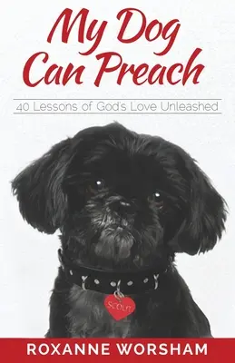 Môj pes vie kázať: 40 lekcií Božej lásky bez zábran - My Dog Can Preach: 40 Lessons of God's Love Unleashed
