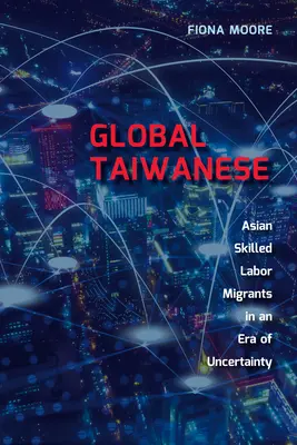 Globálny Taiwan: Ázijskí migranti za kvalifikovanou prácou v meniacom sa svete - Global Taiwanese: Asian Skilled Labour Migrants in a Changing World