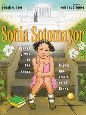 Sonia Sotomayor: Sudkyňa vyrastá v Bronxe/La Juez Que Creci En El Bronx - Sonia Sotomayor: A Judge Grows in the Bronx/La Juez Que Creci En El Bronx