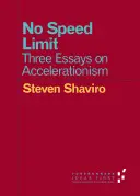 Bez obmedzenia rýchlosti: tri eseje o akceleracionizme - No Speed Limit: Three Essays on Accelerationism