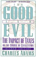 Pre dobro a zlo: Vplyv daní na priebeh civilizácie, 2. vydanie - For Good and Evil: The Impact of Taxes on the Course of Civilization, 2nd Edition
