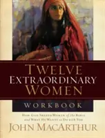 Dvanásť výnimočných žien Pracovný zošit: Ako Boh formoval biblické ženy a čo chce urobiť s vami - Twelve Extraordinary Women Workbook: How God Shaped Women of the Bible and What He Wants to Do with You