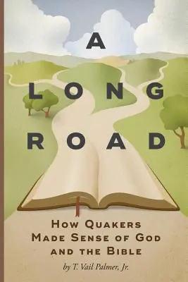 Dlhá cesta: Ako kvakeri pochopili Boha a Bibliu - A Long Road: How Quakers Made Sense of God and the Bible