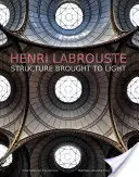 Henri Labrouste: Štruktúra vynesená na svetlo - Henri Labrouste: Structure Brought to Light