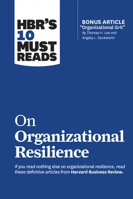 Hbr's 10 Must Read on Organizational Resilience (10 povinných článkov o odolnosti organizácie) - Hbr's 10 Must Reads on Organizational Resilience