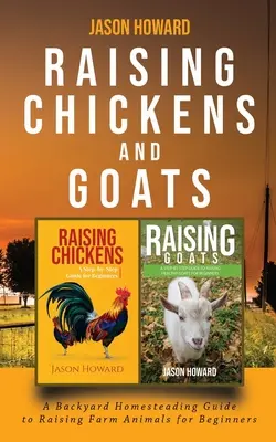 Chov sliepok a kôz: Jason: A Backyard Homesteading Guide to Raising Farm Animals for Beginners (Sprievodca chovom hospodárskych zvierat na dvore pre začiatočníkov) - Raising Chickens and Goats: A Backyard Homesteading Guide to Raising Farm Animals for Beginners By Jason