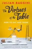 Cnosti stola: Ako jesť a myslieť - The Virtues of the Table: How to Eat and Think