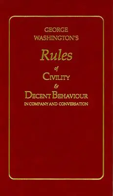 Pravidlá slušnosti a slušného správania Georgea Washingtona - George Washington's Rules of Civility and Decent Behaviour