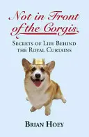 Nie pred korgismi: Tajomstvá života za kráľovskou oponou - Not in Front of the Corgis: Secrets of Life Behind the Royal Curtains