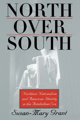 Sever nad Juhom: Severský nacionalizmus a americká identita v období predbellum - North Over South: Northern Nationalism and American Identity in the Antebellum Era