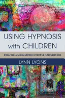 Používanie hypnózy s deťmi: Tvorba a realizácia účinných intervencií - Using Hypnosis with Children: Creating and Delivering Effective Interventions