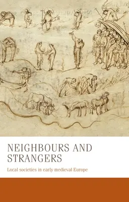 Susedia a cudzinci: Miestne spoločnosti v ranostredovekej Európe - Neighbours and Strangers: Local Societies in Early Medieval Europe