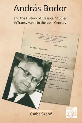 András Bodor a dejiny klasických štúdií v Transylvánii v 20. storočí - Andras Bodor and the History of Classical Studies in Transylvania in the 20th Century