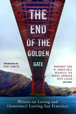 Koniec Zlatej brány: Spisovatelia o láske a (občasnom) odchode zo San Francisca - The End of the Golden Gate: Writers on Loving and (Sometimes) Leaving San Francisco