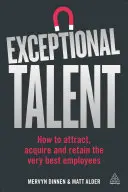Výnimočný talent: Ako prilákať, získať a udržať si tých najlepších zamestnancov - Exceptional Talent: How to Attract, Acquire and Retain the Very Best Employees