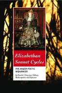 Alžbetínske sonetové cykly: Päť hlavných sonetových sekvencií - Elizabethan Sonnet Cycles: Five Major Sonnet Sequences
