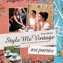Style Me Vintage: Čajové večierky - recepty a tipy na dokonalý štýl podujatia - Style Me Vintage: Tea Parties - Recipes and tips for styling the perfect event