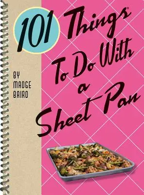 101 vecí, ktoré sa dajú robiť s plechom - 101 Things to Do with a Sheet Pan