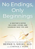 Žiadne konce, len začiatky: Poznámky lekára o tom, ako žiť, milovať a naučiť sa, kto ste - No Endings, Only Beginnings: A Doctor's Notes on Living, Loving, and Learning Who You Are