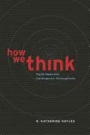 Ako myslíme: Digitálne médiá a súčasná technogenéza - How We Think: Digital Media and Contemporary Technogenesis