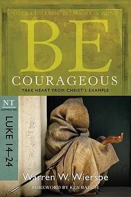 Buď odvážny: Vezmite si príklad z Krista, komentár k NZ: Lukáš 14-24 - Be Courageous: Take Heart from Christ's Example, NT Commentary: Luke 14-24
