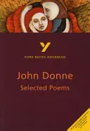Vybrané básne Johna Donna: York Notes Advanced - všetko, čo potrebujete, aby ste dobehli, naučili sa a pripravili sa na hodnotenie 2021 a skúšky 2022 - Selected Poems of John Donne: York Notes Advanced - everything you need to catch up, study and prepare for 2021 assessments and 2022 exams