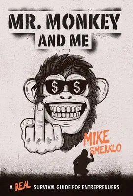 Pán Opica a ja: Skutočný sprievodca prežitím pre podnikateľov - Mr. Monkey and Me: A Real Survival Guide for Entrepreneurs