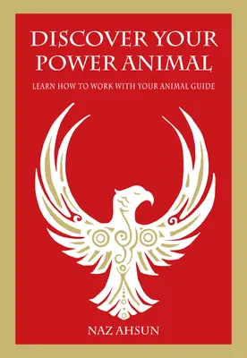 Objavte svoje silné zviera: Naučte sa pracovať so svojím zvieracím sprievodcom - Discover Your Power Animal: Learn How to Work with Your Animal Guide