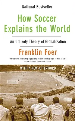 Ako futbal vysvetľuje svet: Nepravdepodobná teória globalizácie - How Soccer Explains the World: An Unlikely Theory of Globalization