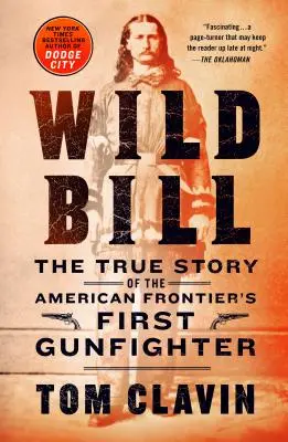 Divoký Bill: Billa Bill: Pravdivý príbeh prvého pištoľníka na americkom pohraničí - Wild Bill: The True Story of the American Frontier's First Gunfighter