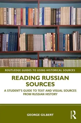 Čítanie ruských zdrojov: Sprievodca pre študentov textovými a obrazovými zdrojmi z ruských dejín - Reading Russian Sources: A Student's Guide to Text and Visual Sources from Russian History