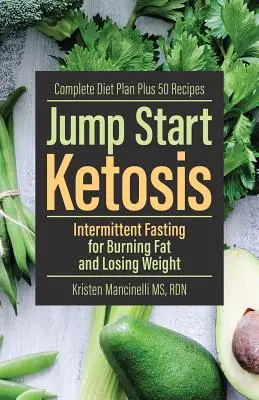 Jump Start Ketosis: Prerušovaný pôst na spaľovanie tukov a chudnutie - Jump Start Ketosis: Intermittent Fasting for Burning Fat and Losing Weight