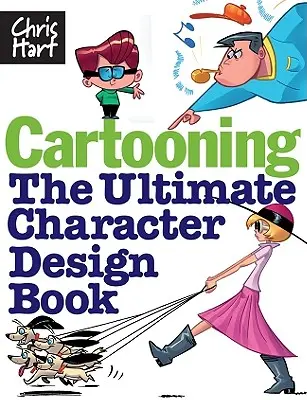 Karikatúra: Kniha o dizajne postáv: Najdôležitejšia kniha o dizajne postáv - Cartooning: The Ultimate Character Design Book