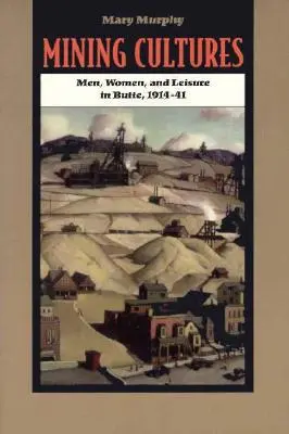 Banské kultúry: Rod, práca a voľný čas v Butte v rokoch 1914-41 - Mining Cultures: Gender, Work, and Leisure in Butte, 1914-41