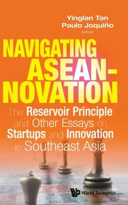 Navigácia v aseannovácii: Princíp rezervoáru a ďalšie eseje o startupoch a inováciách v juhovýchodnej Ázii - Navigating Aseannovation: The Reservoir Principle and Other Essays on Startups and Innovation in Southeast Asia