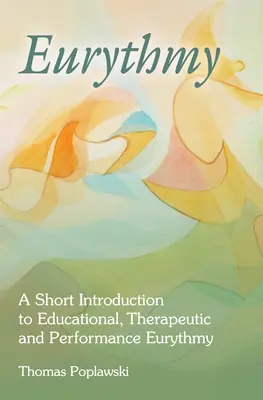 Erytmia: Krátky úvod do vzdelávacej, terapeutickej a výkonnostnej erytmie - Eurythmy: A Short Introduction to Educational, Therapeutic and Performance Eurythmy