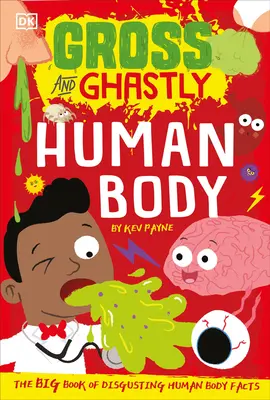 Nechutné a strašné: Ľudské telo: Veľká kniha nechutných faktov o ľudskom tele - Gross and Ghastly: Human Body: The Big Book of Disgusting Human Body Facts