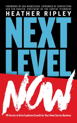 Ďalšia úroveň teraz: PR tajomstvá, ktoré podporia explozívny rast vášho podnikania v oblasti domácich služieb - Next Level Now: PR Secrets to Drive Explosive Growth for Your Home Service Business